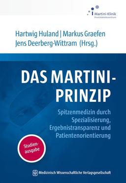 Das Martini-Prinzip: Spitzenmedizin durch Spezialisierung, Ergebnistransparenz und Patientenorientierung. Studienausgabe