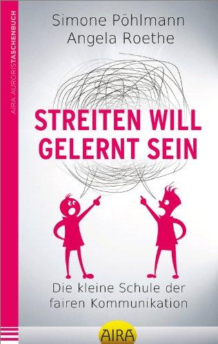 Streiten will gelernt sein: Die kleine Schule der fairen Kommunikation