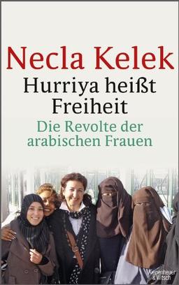 Hurriya heißt Freiheit: Die arabische Revolte und die Frauen - eine Reise durch Ägypten, Tunesien und Marokko