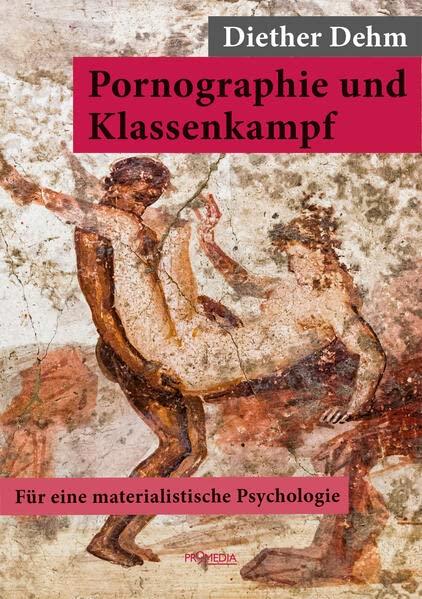 Pornographie und Klassenkampf: Für eine materialistische Psychologie