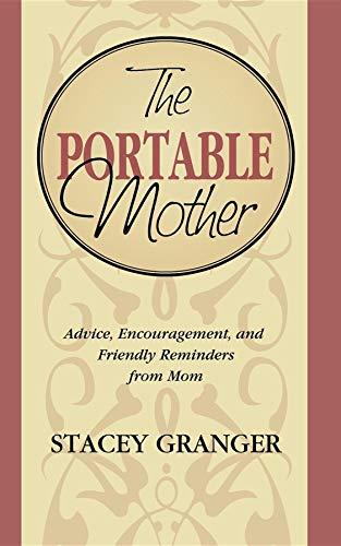 Portable Mother: Advice, Encouragement, and Friendly Reminders From Mom