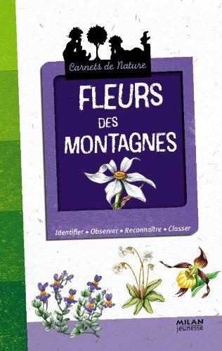 Fleurs des montagnes : identifier, observer, reconnaître, classer