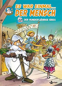 Es war einmal… der Mensch. Band 5: Der Hundertjährige Krieg: Der Hundertjhrige Krieg