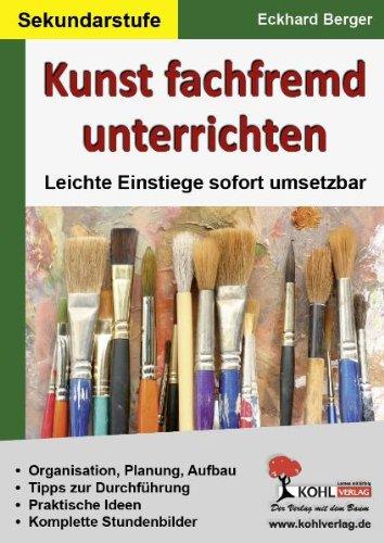 Kunst fachfremd unterrichten / Sekundarstufe: Leichte Einstiege sofort umsetzbar