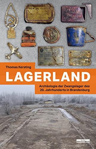 Lagerland: Archäologie der Zwangslager des 20. Jahrhunderts in Brandenburg