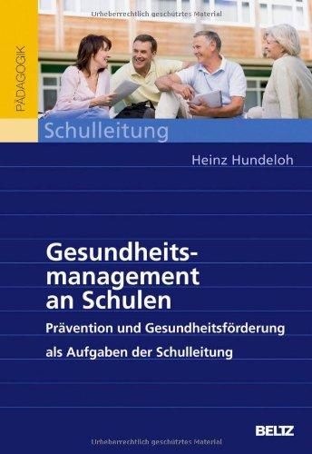 Gesundheitsmanagement an Schulen: Prävention und Gesundheitsförderung als Aufgaben der Schulleitung