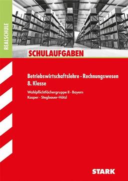 Schulaufgaben Realschule Bayern / Betriebswirtschaftslehre/Rechnungswesen 8. Klasse: Wahlpflichtfächergruppe II