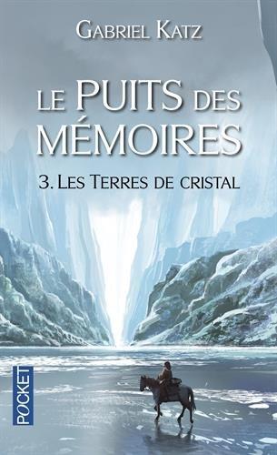 Le puits des mémoires. Vol. 3. Les terres de cristal