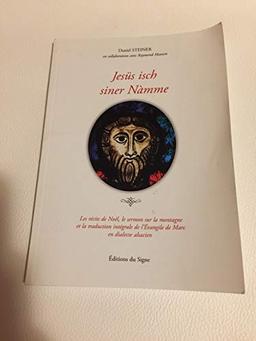 Jesüs isch siner Nàmme : les récits de Noël, le sermon sur la montagne et la traduction intégrale de l'Evangile de Marc en dialecte alsacien