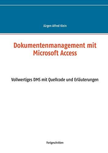 Dokumentenmanagement mit Microsoft Access: Vollwertiges DMS mit Quellcode und Erläuterungen