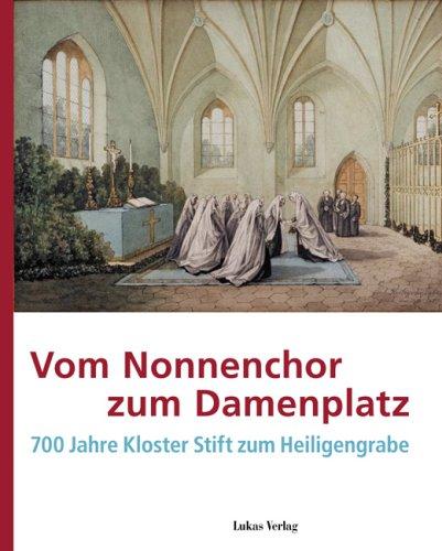 Vom Nonnenchor zum Damenplatz: 700 Jahre Kloster Stift zum Heiligengrabe Begleitband zur Dauerausstellung im Kloster Stift zum Heiligengrabe