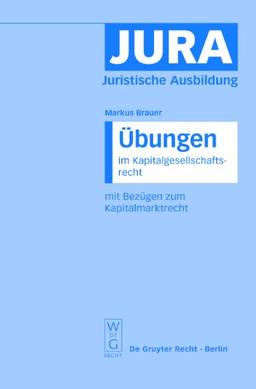 Übungen im Kapitalgesellschaftsrecht mit Bezügen zum Kapitalmarktrecht (Jura Aoebungen)