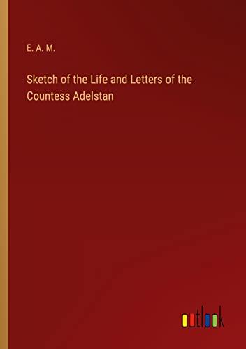 Sketch of the Life and Letters of the Countess Adelstan