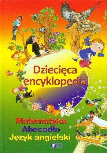 Dziecięca encyklopedia: Matematyka, abecadło, język angielski