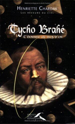 Les rêveurs du ciel. Vol. 2004. Tycho Brahé : l'homme au nez d'or