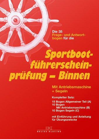 Sportbootführerscheinprüfung - Binnen: Mit Antriebsmaschine und Segeln. Kompletter Satz für Übungszwecke: 15 Fragebogen, Allgemeiner Teil (A), ... und Anleitung, gültig ab 1. April 2007