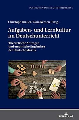 Aufgaben- und Lernkultur im Deutschunterricht: Theoretische Anfragen und empirische Ergebnisse der Deutschdidaktik (Positionen der Deutschdidaktik: Theorie und Empirie, Band 7)