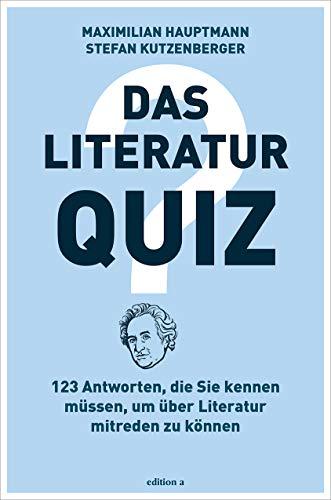 Das Literatur-Quiz: 123 Antworten, die Sie kennen müssen, um über Literatur mitreden zu können