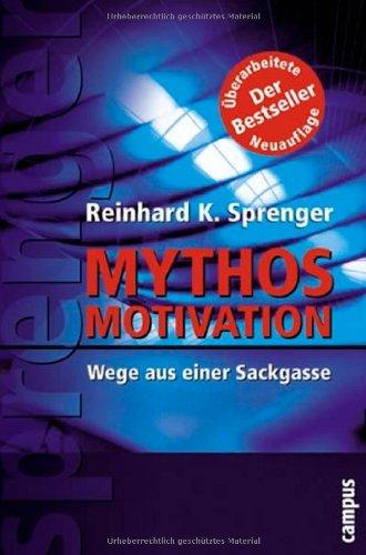 Mythos Motivation: Wege aus einer Sackgasse