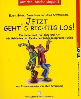 Jetzt geht's erst richtig los (dgs): Ein Liederbuch für Jung und Alt mit Gebärden. Mit den Händen singen Bd. 2