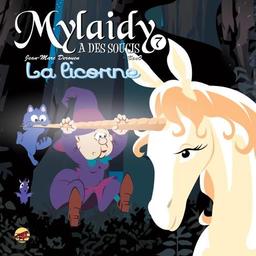 Mylaidy a des soucis. Vol. 7. La licorne