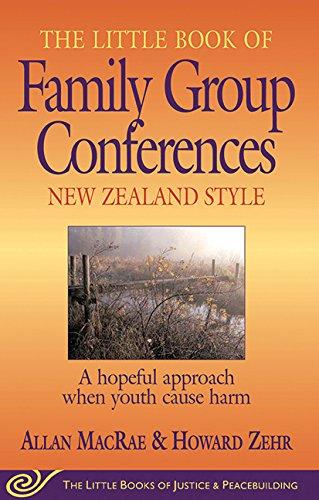 Little Book of Family Group Conferences New Zealand Style: A Hopeful Approach When Youth Cause Harm (Little Books of Justice & Peacebuilding)