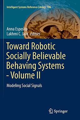 Toward Robotic Socially Believable Behaving Systems - Volume II: Modeling Social Signals (Intelligent Systems Reference Library, Band 106)