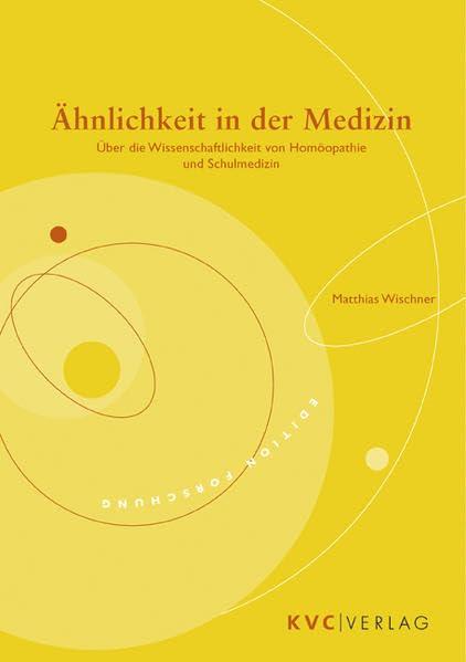 Ähnlichkeit in der Medizin: Über die Wissenschaftlichkeit von Homöopathie und Schulmedizin (edition forschung)