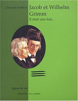 Jacob et Wilhelm Grimm : Il était une fois...