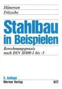 Stahlbau in Beispielen: Berechnungspraxis nach DIN 18 800. Teil 1 bis Teil 3