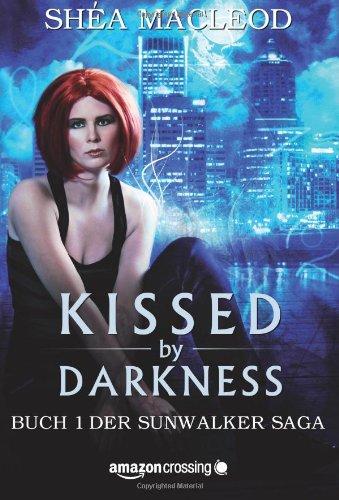 Kissed by Darkness - Buch 1 der Sunwalker Saga