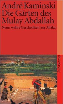 Die Gärten des Mulay Abdallah: Neun wahre Geschichten aus Afrika (suhrkamp taschenbuch)