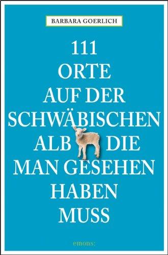 111 Orte auf der schwäbischen Alb die man gesehen haben muss