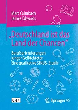 „Deutschland ist das Land der Chancen“: Berufsorientierungen junger Geflüchteter. Eine qualitative SINUS-Studie