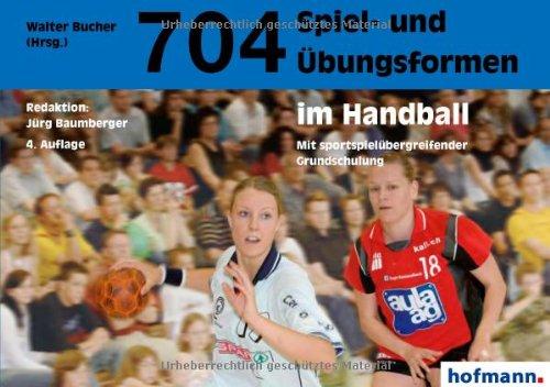 704 Spiel- und Übungsformen im Handball: Mit spielübergreifender Grundschulung