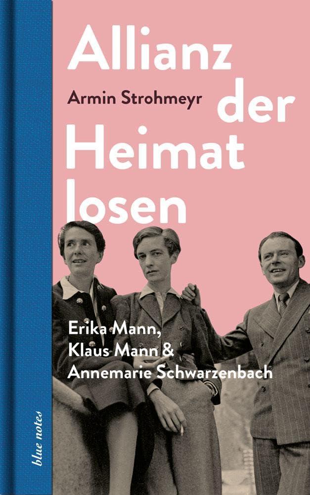 Allianz der Heimatlosen: Erika Mann, Klaus Mann & Annemarie Schwarzenbach (blue notes)