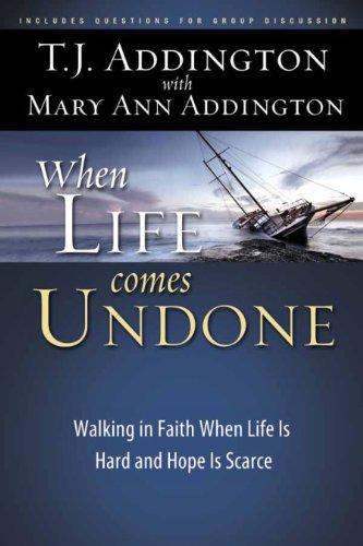 When Life Comes Undone: Walking in Faith When Life Is Hard and Hope Is Scarce