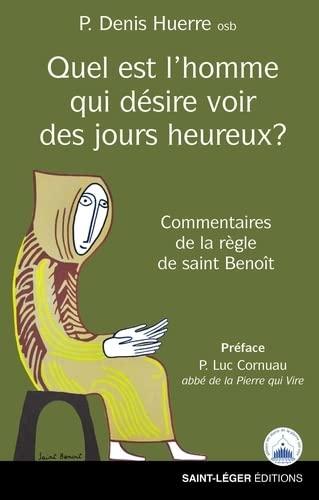 Quel est l'homme qui désire voir des jours heureux ? : commentaires de la Règle de saint Benoît