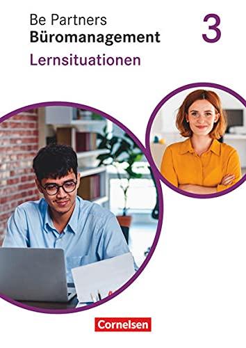 Be Partners - Büromanagement - Allgemeine Ausgabe - Neubearbeitung - 3. Ausbildungsjahr: Lernfelder 9-13: Lernsituationen - Arbeitsbuch