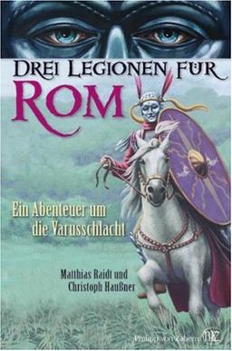 Drei Legionen für Rom: Ein Abenteuer um die Varusschlacht