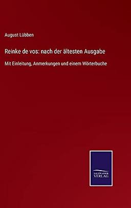 Reinke de vos: nach derältestenAusgabe: Mit Einleitung, Anmerkungen und einem Wörterbuche