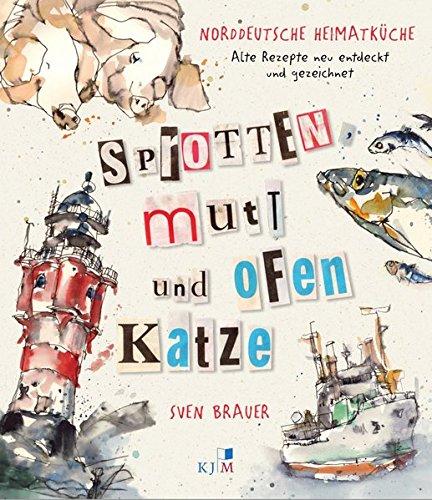 Sprotten, Mutt und Ofenkatze: Norddeutsche Heimatküche