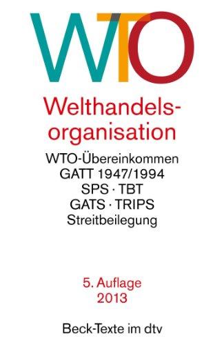 Welthandelsorganisation: mit WTO-Übereinkommen, GATT 1947/1994, Landwirtschaftsübereinkommen, Übereinkommen über gesundheitspolizeiliche Maßnahmen ... (DSU), Rechtsstand: 1. März 2013