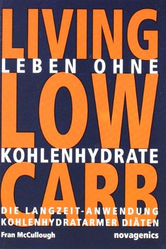 Leben ohne Kohlehydrate. Living Low Carb: Die Langzeit-Anwendung kohlenhydratarmer Diäten