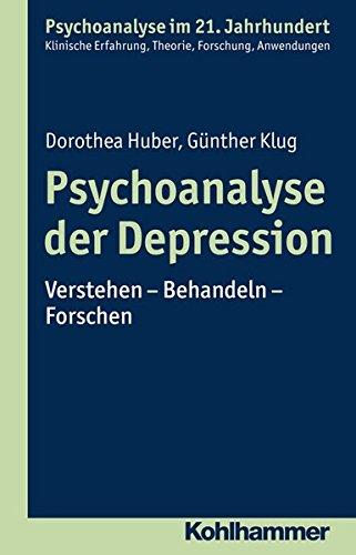 Psychoanalyse der Depression: Verstehen - Behandeln - Forschen (Psychoanalyse im 21. Jahrhundert)