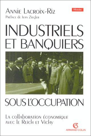 Industriels et banquiers sous l'Occupation : la collaboration économique avec le Reich et Vichy