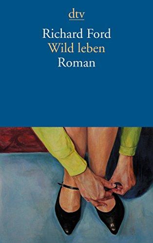 Wild leben: Roman (dtv Literatur)