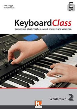 KeyboardClass. Schülerbuch 2: Gemeinsam Musik machen. Musik erfahren und verstehen