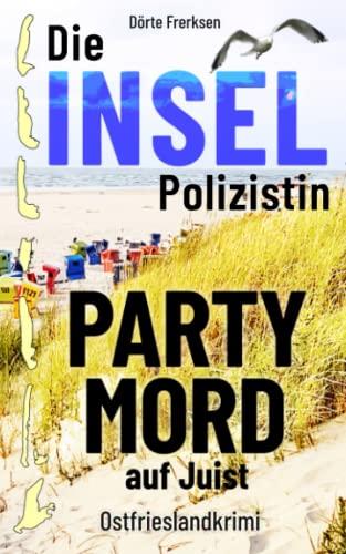 Die Inselpolizistin. Partymord auf Juist: Ostfrieslandkrimi (Maike Hansen ermittelt 5)