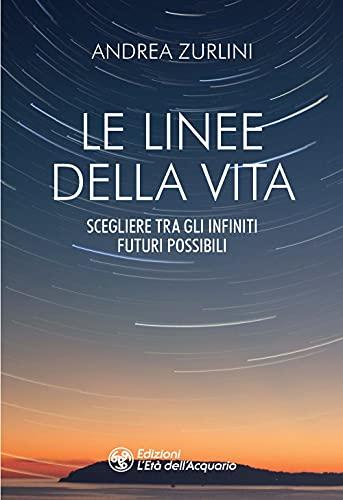 Le linee della vita. Scegliere tra gli infiniti futuri possibili (I libri della Nuova Era)